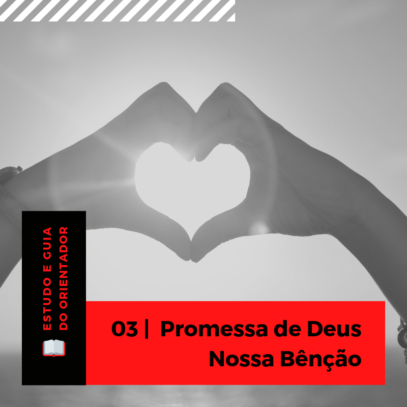 03 Promessa de Deus - Nossa Bênção